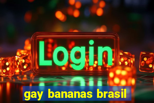 gay bananas brasil