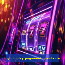 globoplay pagamento pendente