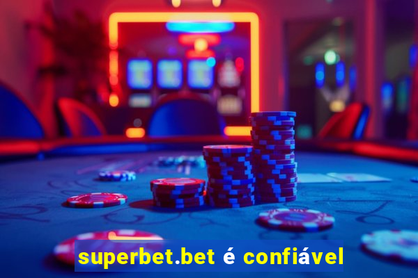 superbet.bet é confiável