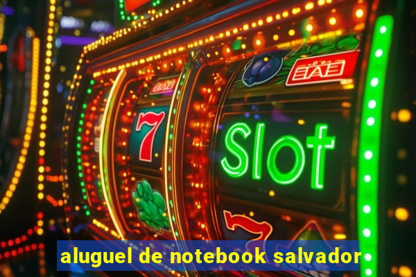 aluguel de notebook salvador