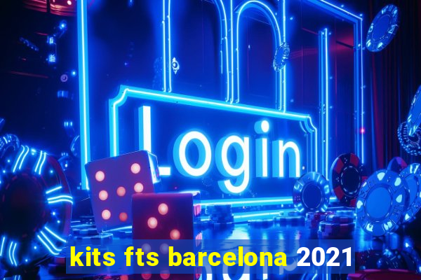 kits fts barcelona 2021