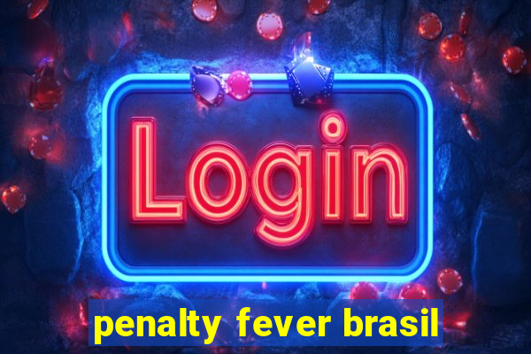 penalty fever brasil