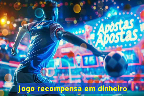 jogo recompensa em dinheiro