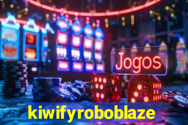 kiwifyroboblaze