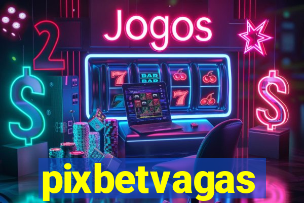 pixbetvagas