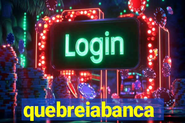 quebreiabanca