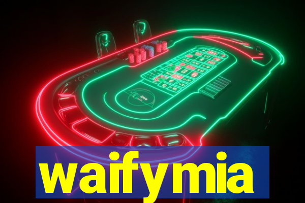 waifymia