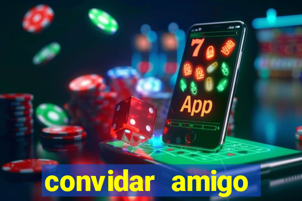 convidar amigo estrela bet