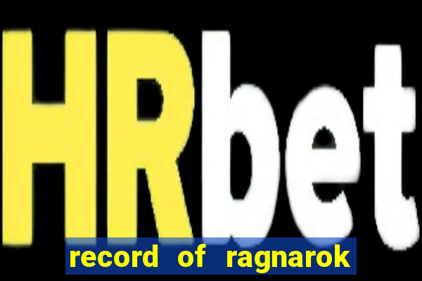 record of ragnarok 3 temporada ep 1