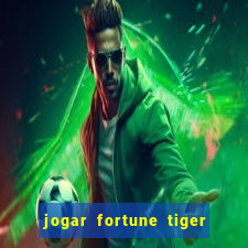 jogar fortune tiger de graca