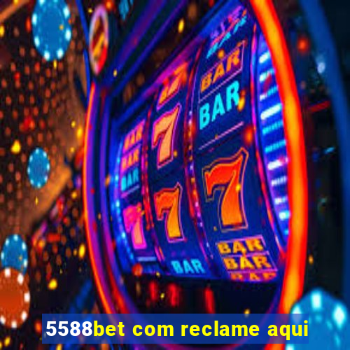 5588bet com reclame aqui