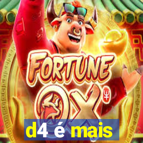 d4 é mais