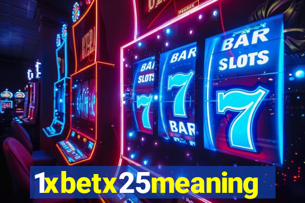 1xbetx25meaning