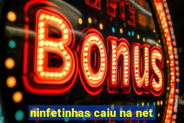 ninfetinhas caiu na net