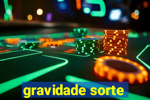 gravidade sorte