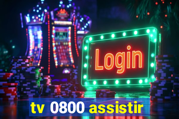 tv 0800 assistir