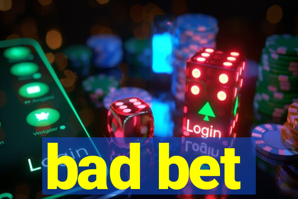 bad bet