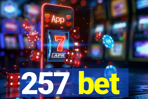 257 bet