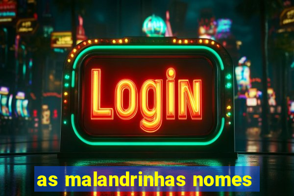 as malandrinhas nomes