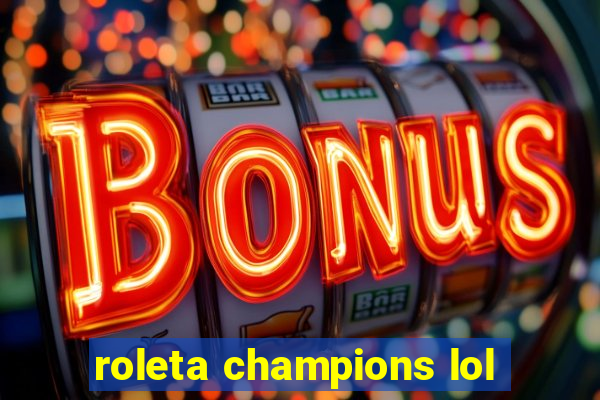 roleta champions lol