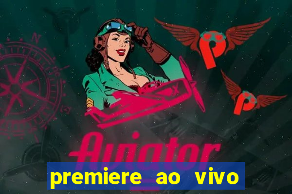 premiere ao vivo hoje gratis