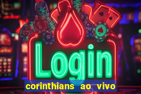 corinthians ao vivo futebol play