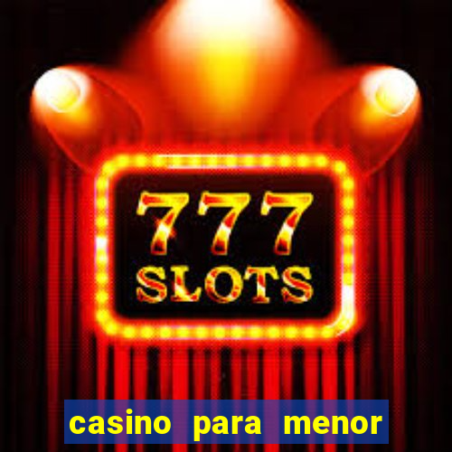 casino para menor de 18