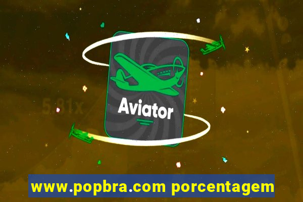 www.popbra.com porcentagem