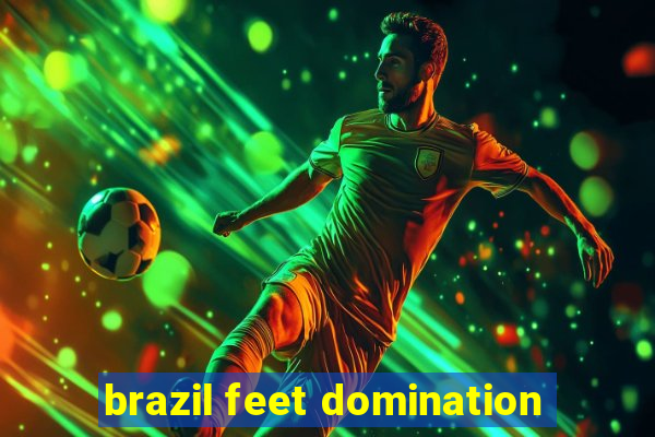 brazil feet domination