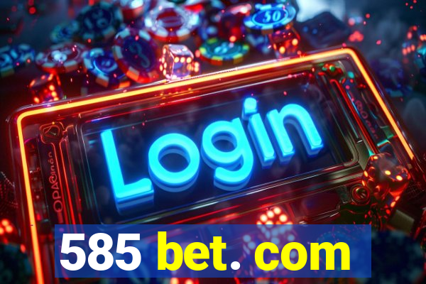 585 bet. com