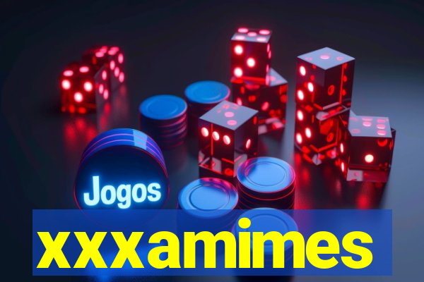 xxxamimes