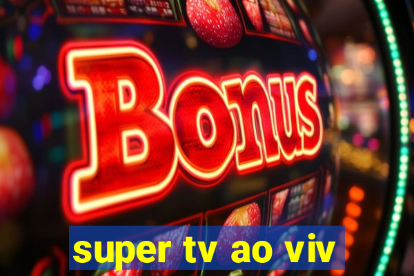 super tv ao viv