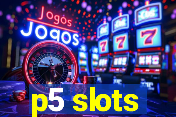 p5 slots