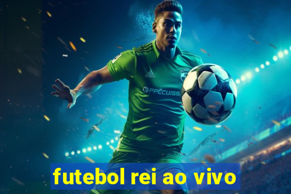 futebol rei ao vivo