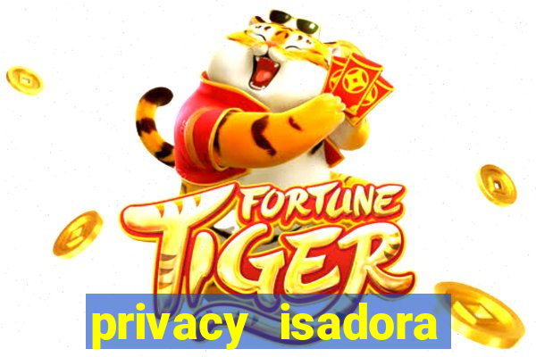 privacy isadora vale gratis