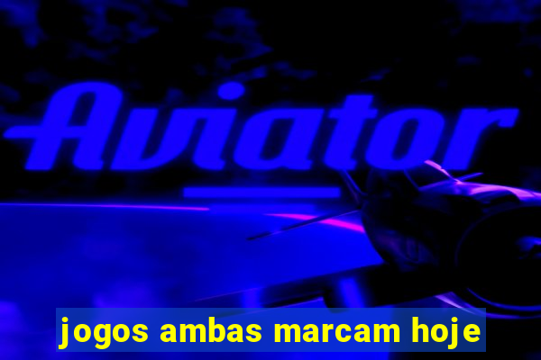 jogos ambas marcam hoje