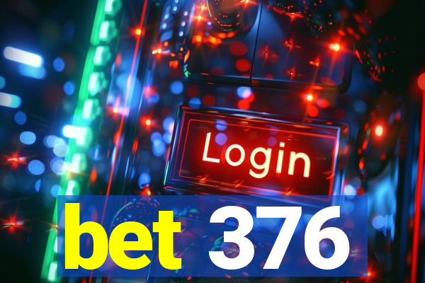 bet 376