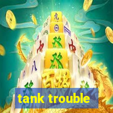 tank trouble