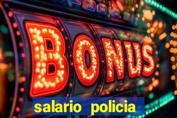 salario policia civil ba