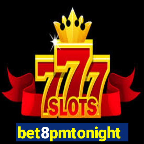 bet8pmtonight