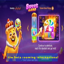 tim beta roaming internacional