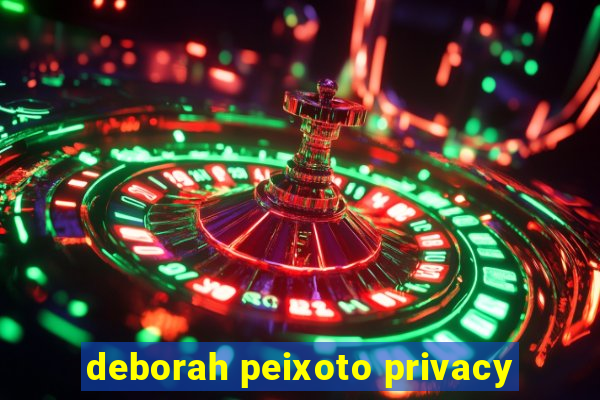 deborah peixoto privacy