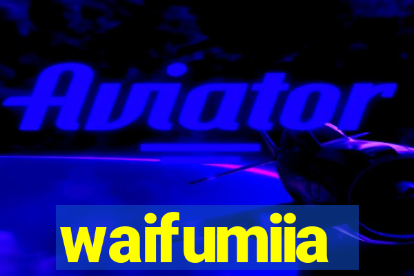 waifumiia