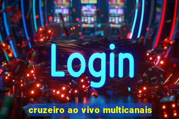 cruzeiro ao vivo multicanais