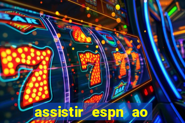 assistir espn ao vivo multicanais