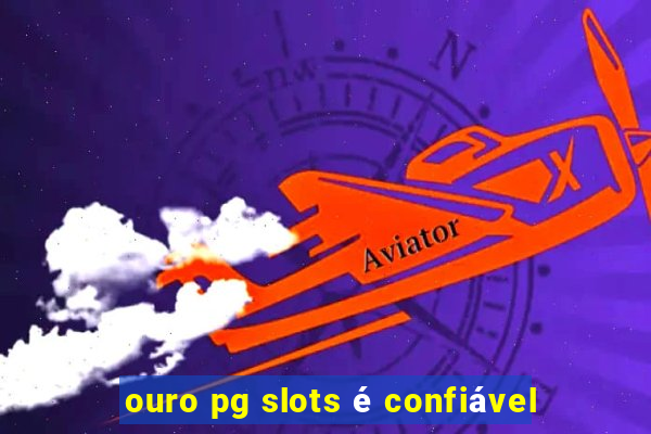 ouro pg slots é confiável