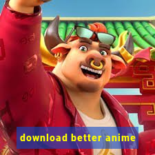 download better anime