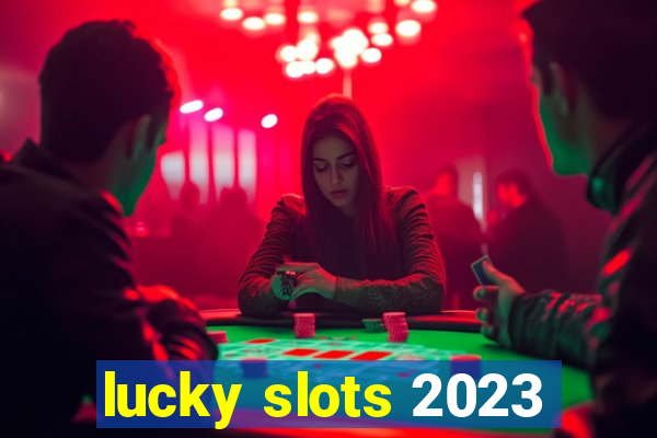 lucky slots 2023