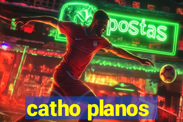 catho planos