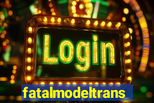 fatalmodeltrans